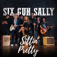 Six Gun Sally - Sittin' Pretty