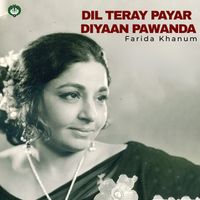 Farida Khanum - Dil Teray Payar Diyaan Pawanda