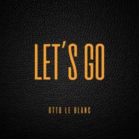 Otto Le Blanc - Let's Go