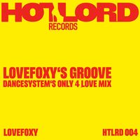 LOVEFOXY - LOVEFOXY's Groove (Dance System's Only 4 LOVE Mix)