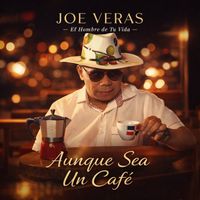Joe Veras - Aunque Sea Un Cafe