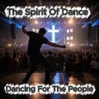 The Spirit Of Dance - Dancing For The People