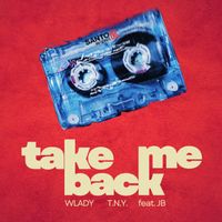 Wlady & T.N.Y. - Take Me Back (feat. JB)