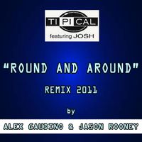 Ti.Pi.Cal. - Round and Around (feat. Josh) (Radio Edit By Alex Gaudino & Jason Rooney)