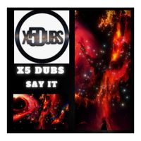 X5 Dubs - Say it
