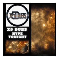 X5 Dubs - Hype tonight