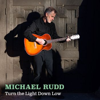 Michael Rudd - Turn the Light Down Low