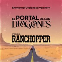Emmanuel Orpianessi Van Horn - El Portal de los Dragones, Episodio IV: Ranchopper