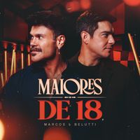 Marcos & Belutti - Maiores de 18 - Vol.1