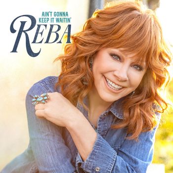 Reba McEntire - Ain’t Gonna Keep It Waitin’