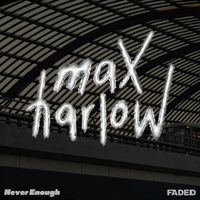 Max Harlow - never enough
