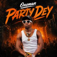 Oneman - Party Dey (Explicit)