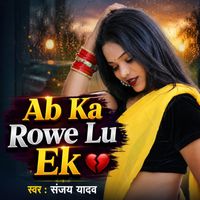 Sanjay Yadav - Ab Ka Rowe Lu
