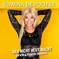 Edwina De Pooter - Geh nicht heut Nacht (Once & Twice! Remix)