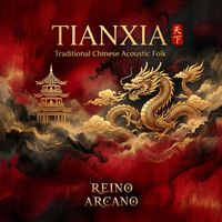 Reino Arcano - TIANXIA: Traditional Chinese Acoustic Folk