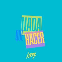 Leroy - NADA QUE HACER