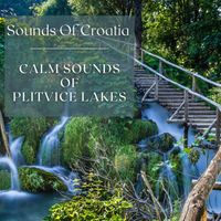 Sounds of Croatia - Calm Sounds of Plitvice Lakes