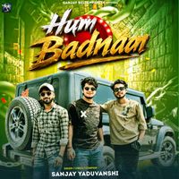 Sanjay Yaduvanshi - Hum Badnaam