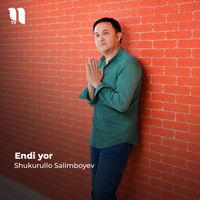 Shukurullo Salimboyev - Endi yor