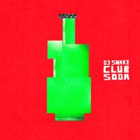 DJ Snake - Club Soda (Explicit)