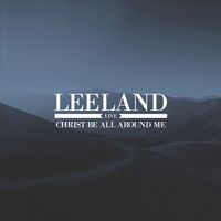 Leeland - Christ Be All Around Me (Live)