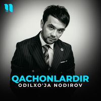 Odilxo'ja Nodirov - Qachonlardir