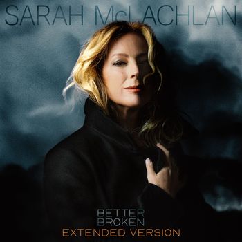 Sarah McLachlan - Better Broken (Extended Version) (Explicit)