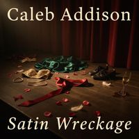 Caleb Addison - Satin Wreckage