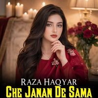 Raza Haqyar - Che Janan De Sama