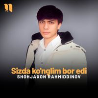 Shohjaxon Rahmiddinov - Sizda ko'nglim bor edi