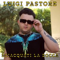 Luigi Pastore - Sciacquati la bocca