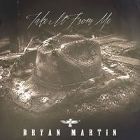 Bryan Martin - Take It From Me