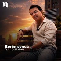 Odilxo'ja Nodirov - Borim senga