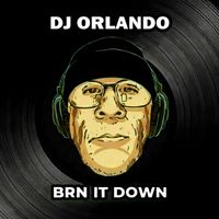 DJ Orlando - BRN It Down (Legacy Syndicate Mix)