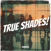 Ambrose - True Shades!