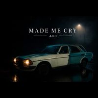 Akd - Made Me Cry