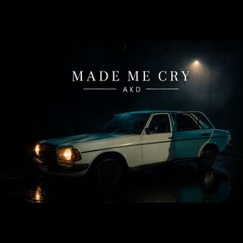 Akd - Made Me Cry
