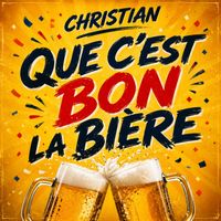 Christian - Que c'est bon la bière 