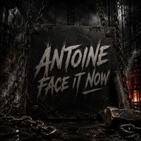 ANTOINE - Face It Now