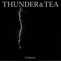Eternal - Thunder & Tea