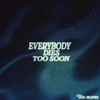 The Mopes - Everybody Dies Too Soon (Explicit)