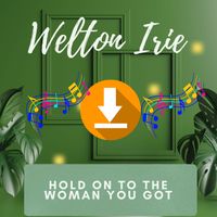 Welton Irie - Hold on to the Woman You Got