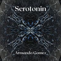 Armando Gomez - Serotonin (Explicit)