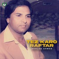 Akhlaq Ahmed - Tez Karo Raftar