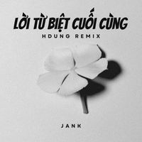 Jank - Lời Từ Biệt Cuối Cùng (HDung Remix)