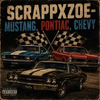 Scrappxzoe - Mustang, Pontiac, Chevy (Explicit)