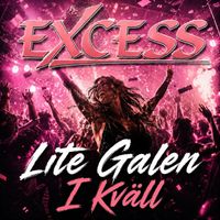 Excess - Lite galen i kväll