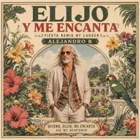 Alejandro B - ELIJO Y ME ENCANTA (Fiesta Remix)