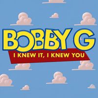 Bobby G - I Knew It, I Knew You