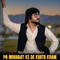 Nosherwan Ashna - Pa Muhabat Ke De Khata Kram
